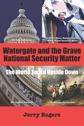Watergate and the Grave National Security Matter The World Turn'd Upside Down