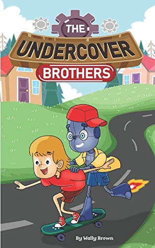 The Undercover Brothers An Action and Adventure Story for 9-12 Year Olds
