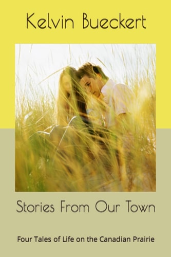 Stories from Our Town Four Tales of Life on the Canadian Prairie