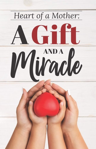 Heart of a Mother A Gift and a Miracle