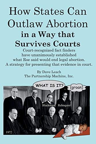 How States Can Outlaw Abortion in a Way That Survives Courts Court Recognized Fact Finders Have Unanimously Established What Roe Said Would End Legal Abortion