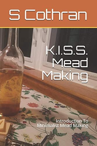 K.I.S.S. Mead Making Introduction To Minimalist Mead Making