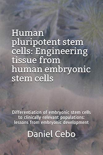 Human Pluripotent Stem Cells Engineering Tissue from Human Embryonic Stem Cells: Differentiation of Embryonic Stem Cells to Clinically Relevant Populations: Lessons from Embryonic Development