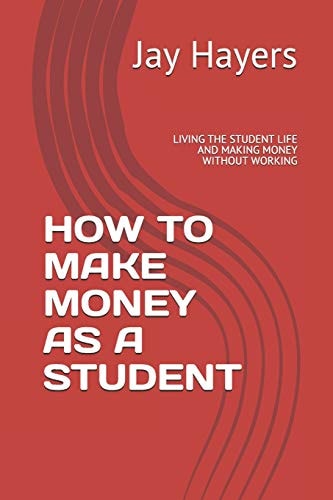 How to Make Money As a Student Living the Student Life and Making Money Without Working