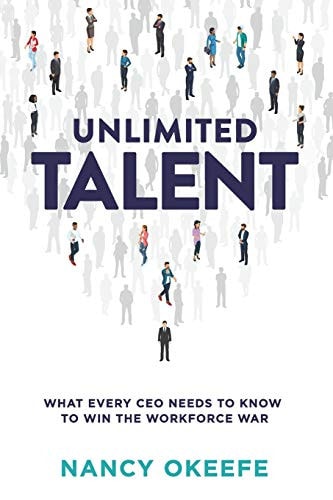 Unlimited Talent What Every CEO Needs to Know to Win the Workforce War