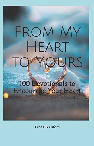 From My Heart To Yours 100 Devotionals to Encourage Your Heart