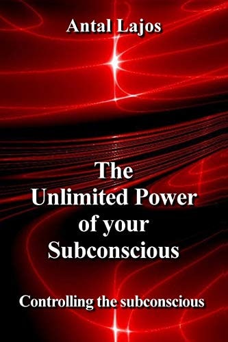 The Unlimited Power of Your Subconscious Controlling the Subconscious