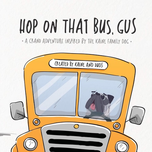 Hop on That Bus, Gus A Grand Adventure Inspired by the Kaine Family Dog