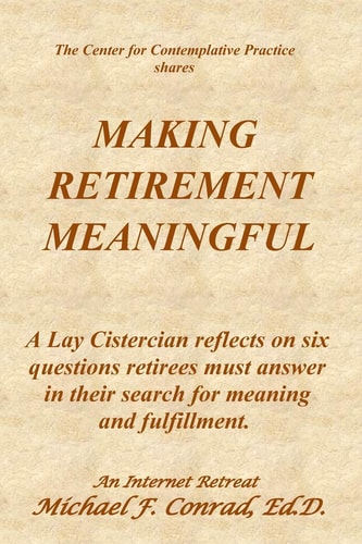 Making Retirement Meaningful A Lay Cistercian Reflects on Six Questions Retirees Must Answer in Their Search for Meaning and Fulfillment.