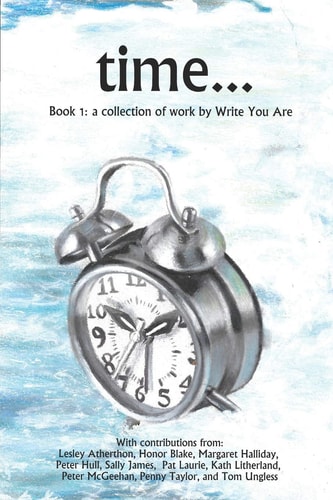 Time ... A Selection of Poetry and Prose from 'Write You Are' Writing Group, Horwich