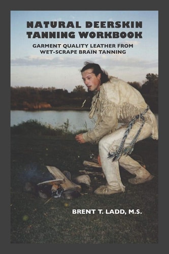 Natural Deerskin Tanning Workbook Garment Quality Leather From Wet-Scrape Brain Tanning