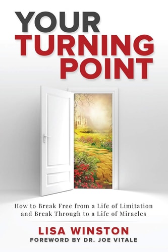 Your Turning Point How to Break Free from a Life of Limitation and Break Through to a Life of Miracles