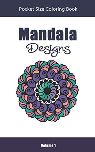 Mandala Designs Pocket Size Coloring Book Relaxing Stress Relief Mandalas to Color in Easy On the Go Travel Size - Volume 1