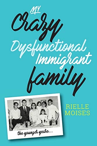 My Crazy Dysfunctional Immigrant Family The Younger Years