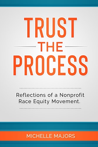Trust the Process Reflections of a Nonprofit Race Equity Movement