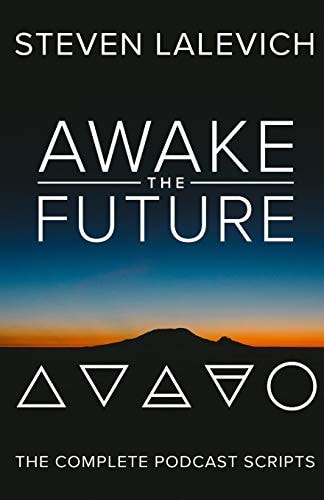 Awake the Future The Complete Podcast Scripts