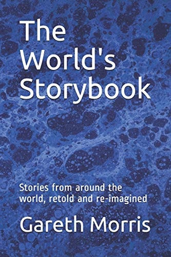 The World's Storybook Stories from Around the World, Retold and Re-Imagined