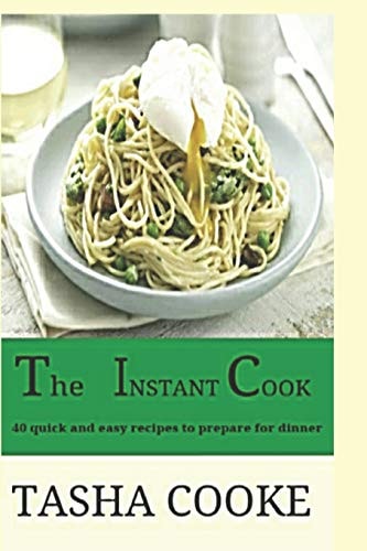 The Instant Cook 40 Quick and Easy Meals for Dinner