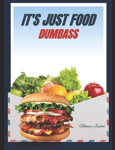 It's Just Food Dumbass