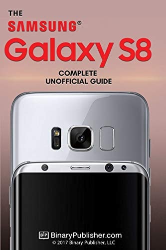 Samsung Galaxy S8 The Complete Unofficial Guide