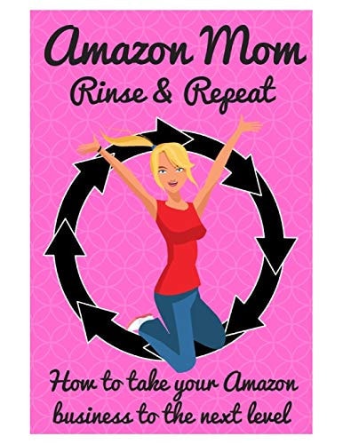 Amazon Mom Rinse & Repeat Taking Your Amazon Business to the Next Level