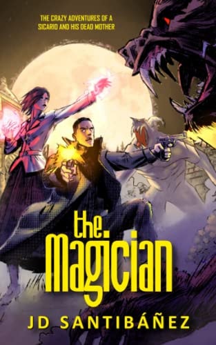 The Magician The Crazy Adventures of a Sicario and His Dead Mother