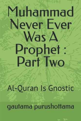 Muhammad Never Ever Was a Prophet : Part Two Al-Quran Is Gnostic