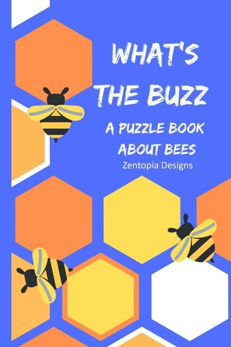 What's the Buzz A Puzzle Book All About Bees