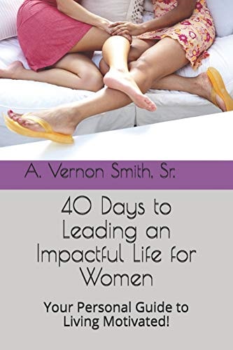 40 Days to Leading an Impactful Life for Women Your Personal Guide to Living Motivated!