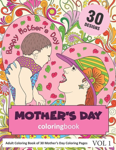 Mother's Day Coloring Book 30 Coloring Pages of Mother's Day Designs in Coloring Book for Adults (Vol 1)