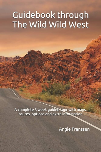 Guidebook Through The Wild Wild West A Complete 3 Week Guided Tour with Maps, Routes, Options and Extra Information