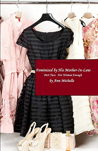 Feminized By His Mother-in-Law Part Two: Not Woman Enough