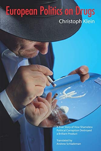 European Politics on Drugs A True Story of How Shameless Political Corruption Destroyed a Brilliant Product