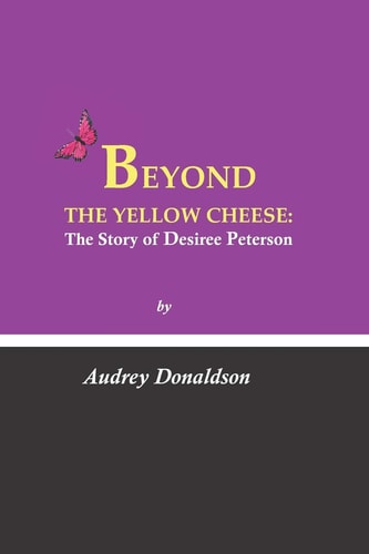 Beyond the Yellow Cheese The Desiree Peterson Story