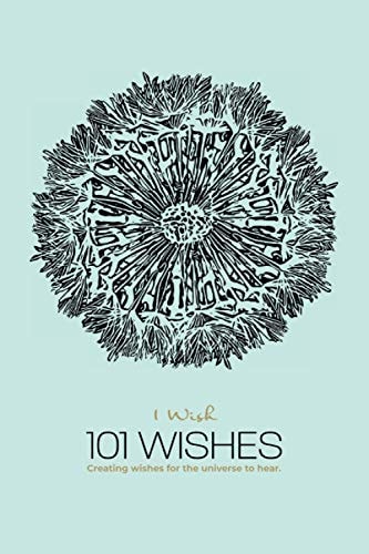 1 Wish 101 Wishes: Creating Wishes For The Universe To Hear.