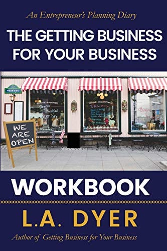 The Getting Business for Your Business Workbook An Entrepreneur's Planning Diary
