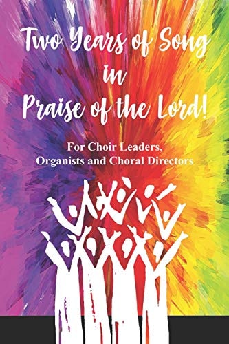 Two Years of Song in Praise of the Lord For the Choir Leader, Organist Or Choral Director