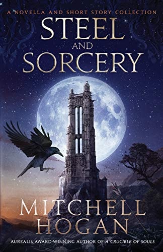 Steel and Sorcery A Novella and Short Story Collection
