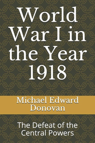 World War I in the Year 1918 The Defeat of the Central Powers