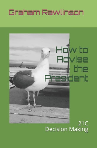 How to Advise The President 21st Century Decision Making