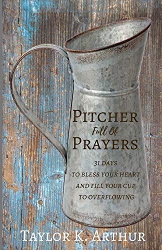 Pitcher Full of Prayers 31 Days to Bless Your Heart and Fill Your Cup to Overflowing