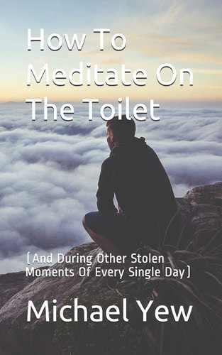 How to Meditate on the Toilet (and During Other Stolen Moments of Every Single Day)