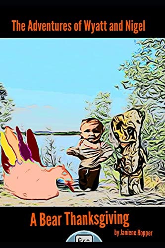 The Adventures of Wyatt and Nigel A Bear Thanksgiving