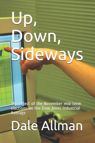 Up, Down, Sideways The Effect of the November Mid-Term Elections on the Dow Jones Industrial Average