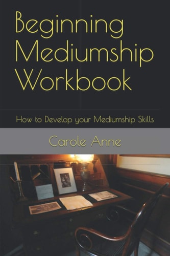 Beginning Mediumship Workbook How to Develop Your Mediumship Skills