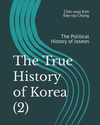 The True History of Korea (2) The Political History of Joseon