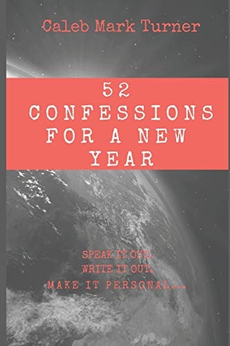 52 Confessions For A New Year Speak It Out. Write It Out. Make It Personal.