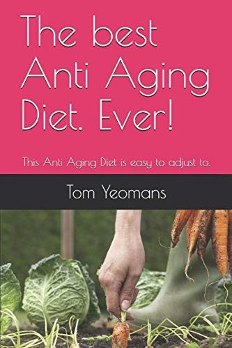 The Best Anti Aging Diet. Ever! The Anti Aging Diet Is Easy to Adjust To.