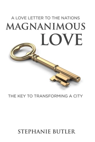 A Love Letter to the Nations Magnanimous Love The Key to Transforming a City!