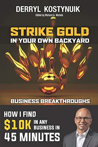 Strike Gold in Your Own Backyard How I Find $10k in Any Business in 45 Minutes